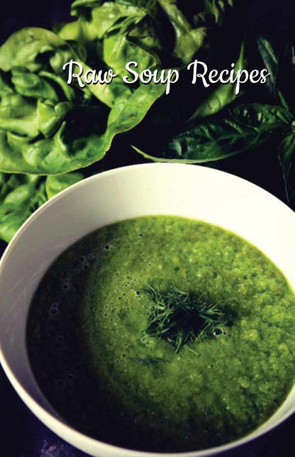 Easy Raw Soups: 40+ Super-Easy, Nutrient-Rich Raw Soup Recipes Bursting with Flavor!  (Paperback)