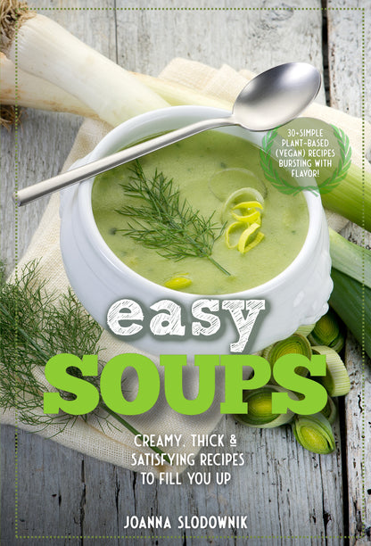 Easy Soups! Deliciously Thick, Creamy & Satisfying Recipes to Fill You Up (Paperback)