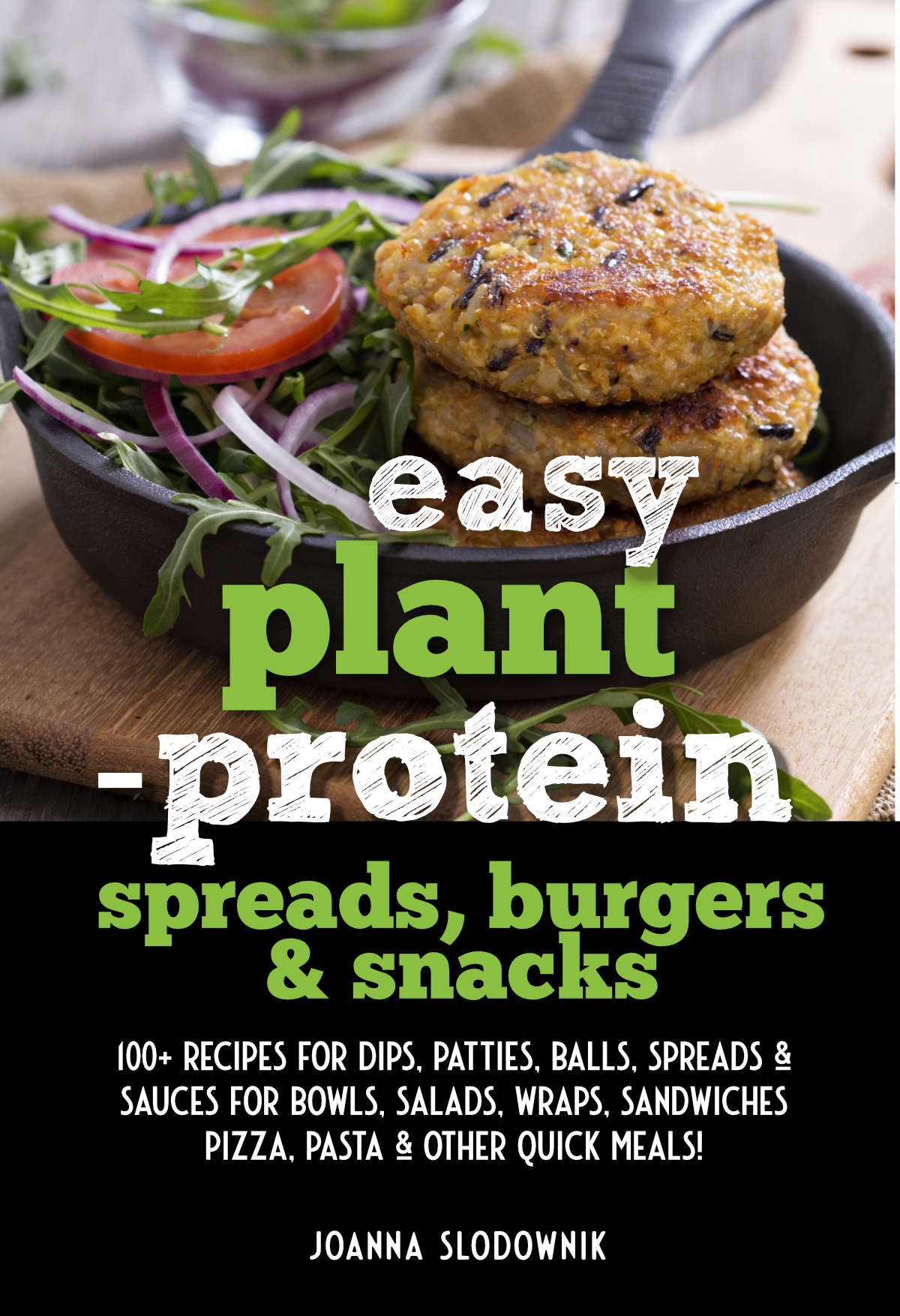 Easy Plant Protein Spreads, Burgers & Snacks: 100+ Recipes for Dips, Patties, Balls, Spreads & Sauces for Bowls, Salads, Wraps, Sandwiches, Pizza, Pasta & Other Quick Meals! (Paperback)