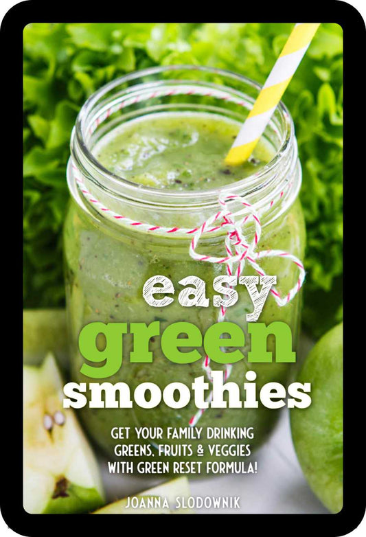 Easy Green Smoothie Recipe Book for Kids & Adults: Get Your Family Drinking Greens, Fruits & Veggies with Green Reset Formula! (Ebook)